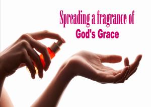 Spreading fragrance of God's Grace